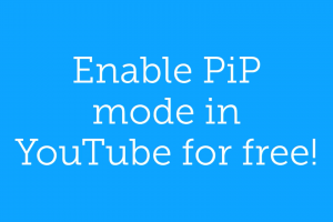 Enable PIP in YouTube for Free