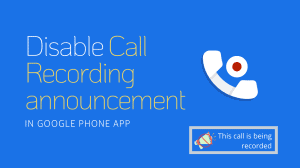 Disable Call Recording pre-announcement in Google Phone app