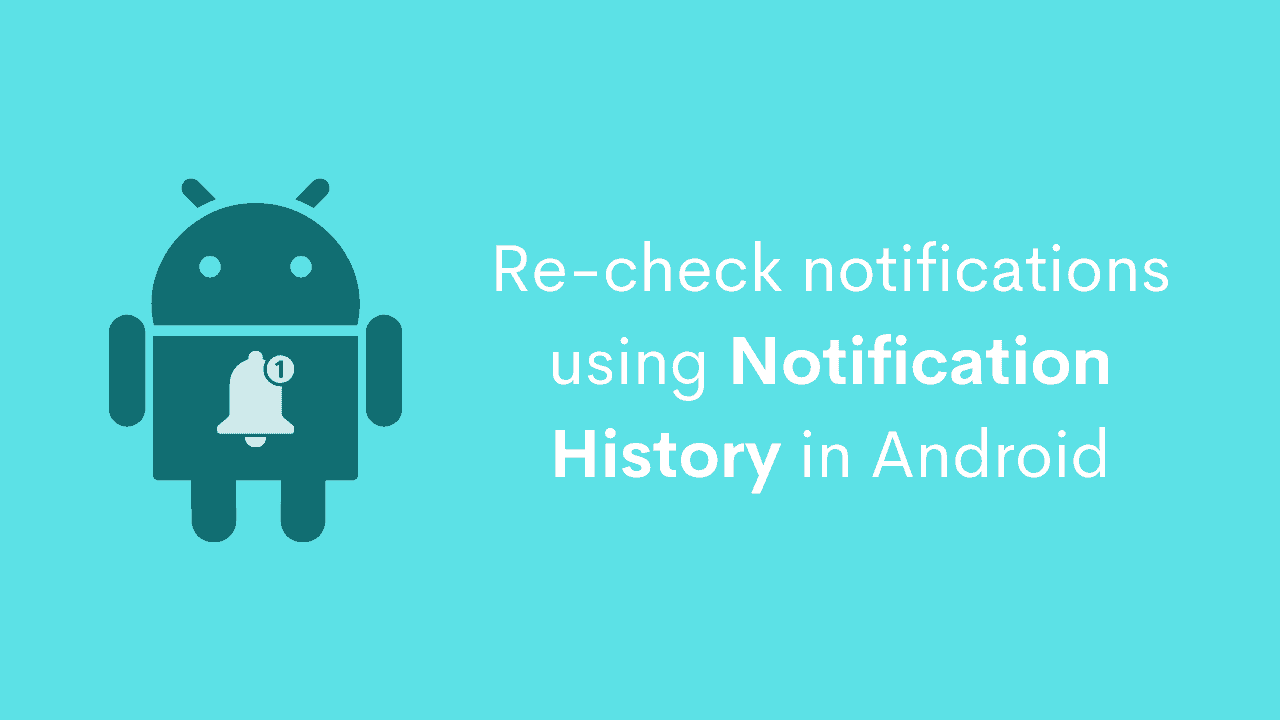 Use Notification History in Android to check old dismissed notifications
