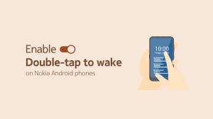 How to Enable Double-tap to wake feature on Nokia Android phones from HMD Global