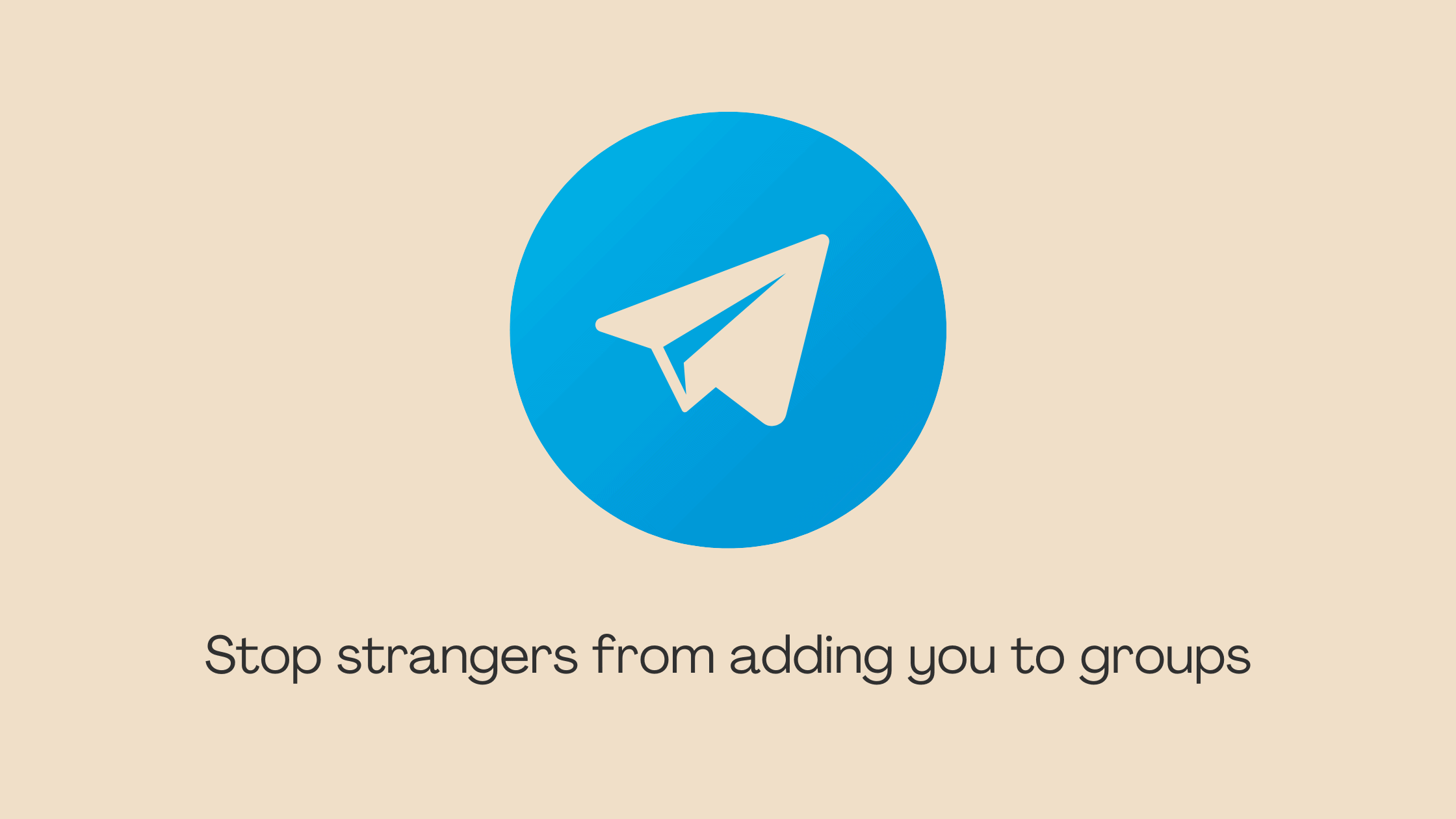 Stop strangers from adding you to irrelevant channels and groups